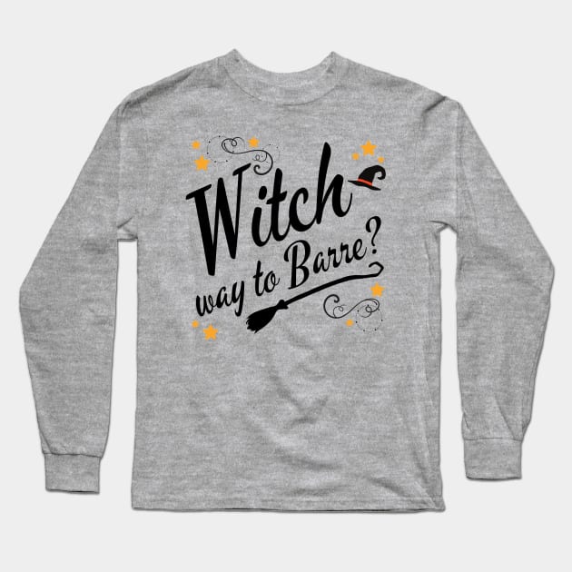 Witch Way to Barre Halloween Long Sleeve T-Shirt by MalibuSun